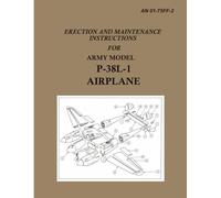 Erection and Maintenance Instructions for Army Model P-38L-1 Airplane: AN 01-75FF-2 Dec 1945