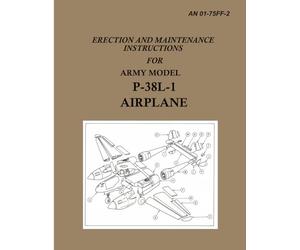 Erection and Maintenance Instructions for Army Model P-38L-1 Airplane: AN 01-75FF-2 Dec 1945