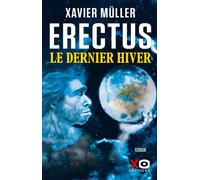Erectus - Le dernier hiver - Xavier Müller - Xo - broché - Roman