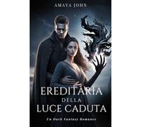 EREDITIERA DELLA LUCE CADUTA: Un dark fantasy romance di potere proibito e un signore della guerra immortale
