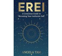 Erei: A Conscious Guide to Becoming Your Authentic Self