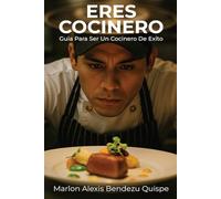 ERES COCINERO: Guia Para Ser Un Cocinero De Éxito