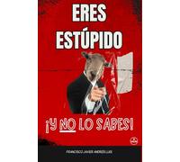 Eres Estúpido ¡Y no lo sabes!