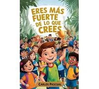 Eres más fuerte de lo que crees: literatura infantil. A partir de 6 años. Aventuras. Superación. Amistad. Valores. Educación