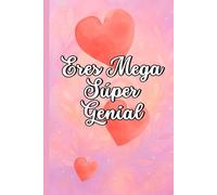 Eres Mega Súper Genial: Porque haces que la vida brille más