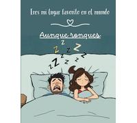 Eres mi lugar favorito en el mundo, aunque ronques.: Un cuaderno pautado con mucho amor.