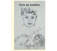 Eres mi sombra: Basado en hechos reales. Una prueba de superación. Un libro hecho con el corazón, lleno de emociones