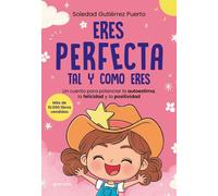 Eres perfecta tal y como eres Un cuento para potenciar la autoestima, la felicidad y la positividad de las niñas - Soledad Gutiérrez Puerto - Montena - ebook (ePub) - Livre