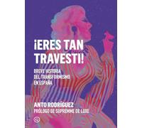 ¡Eres tan travesti!: Breve historia del travestismo en España