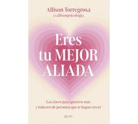 Eres tu mejor aliada: Las claves para quererte más y rodearte de personas que te hagan crecer