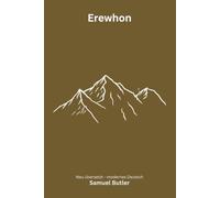 Erewhon: Eine satirische Reise über Gesellschaft, Maschinen und die Logik einer verkehrten Welt - modern neu übersetzt nach Samuel Butler