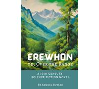 Erewhon or, Over the Range: a 19th century science fiction novel