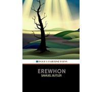 Erewhon: Or, Over the Range: The 1872 Satirical Literary Classic (Annotated)
