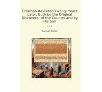 Erewhon Revisited Twenty Years Later, Both by the Original Discoverer of the Country and by His Son