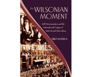 Erez Manela The Wilsonian Moment (Poche)