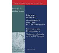 Erfahrung Und Beweis. Die Wissenschaften Von Der Natur Im 13. Und 14. Jahrhundert