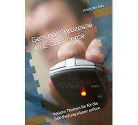 Erfolgreich durch die IHK-Prüfung: Geschäftsprozesse im E-Commerce: Welche Themen Sie für die IHK-Prüfung wissen sollten