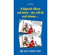Erfolgreich Führen Und Leiten - Das Will Ich Auch Können...