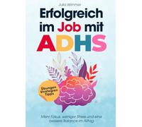 Erfolgreich im Job mit ADHS: ADHS-Workbook für berufstätige Erwachsene: Tools für Konzentration, Zeitmanagement & Prokrastination