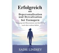 Erfolgreich mit Depersonalisation und Derealisation bei Teenagern: Umgang mit Dissoziation und die Suche nach dem wahren Selbst