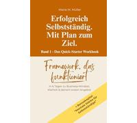 Erfolgreich Selbstständig. Mit Plan zum Ziel.: In 6 Tagen zu Business-Mindset, Klarheit & deinem ersten Angebot.