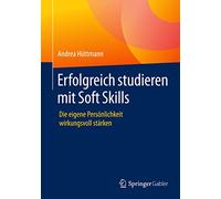 Erfolgreich studieren mit Soft Skills: Die eigene Persönlichkeit wirkungsvoll stärken