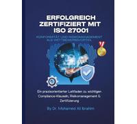 Erfolgreich zertifiziert mit ISO 27001 Konformität und Risikomanagement als Wettbewerbsvorteil: Ein praxisorientierter Leitfaden zu wichtigen Compliance-Klauseln, Risikomanagement & Zertifizierung