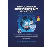 Erfolgreich zertifiziert mit ISO 27001 Konformität und Risikomanagement als Wettbewerbsvorteil: Ein praxisorientierter Leitfaden zu wichtigen Compliance-Klauseln, Risikomanagement & Zertifizierung