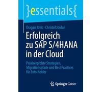 Erfolgreich Zu Sap S/4hana in Der Cloud: Praxiserprobte Strategien, Migrationspfade Und Best Practices Für Entscheider