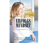 Erfolgs Mindset: Millionär in einem Jahr durch die Kraft der Gedanken