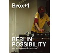 Erfolgsausgabe. Brox+1. Berlin Possibility: Rave in Ruinen. Clubkultur 1991 bis 2000.