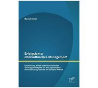 Erfolgsfaktor Interkulturelles Management: Entwicklung Eines Bedarfsorientierten Trainingskonzeptes Für Den Logistischen Dienstleistungsbetrieb Am Beispiel Indien