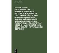 Ergebnisse Der Petrographischen Untersuchung Der Im Zentralen Tiën-Schan Und Dsungarischen Ala-Tau Während Der Saposchnikow'schen Expedition Im Sommer 1902 Von Dr. Max Friedrichsen Gesammelten Krystal