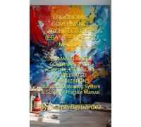 ERGONOMIC GOVERNANCE ARCHITECTURE™ (EGA™)- MASTER MANUAL: HUMAN-ALIGNED GOVERNANCE FOR ADAPTIVE, ETHICAL, AI-ACCELERATED ORGANIZATIONS Standard ... Scope of Practice Manual 2026 Global Edition