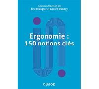 Ergonomie : 150 notions clés Qualité de vie et santé au travail, prévention des risques psychosociaux et interventions - Eric Brangier - Dunod - broché - Essai