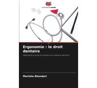Ergonomie : le droit dentaire: Applications ergonomiques à la pratique dentaire