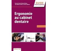 Ergonomie, santé et efficacité en pratique dentaire Corinne Salomon (Auteur), Edmond Binhas (Auteur), Arnold Vincent (Auteur), Jean-Michel Laffont (Auteur)