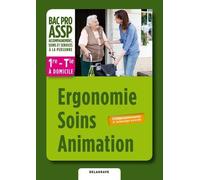 Ergonomie Soins Animation 1e - Tle Bac Pro Assp À Domicile