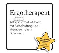 Ergotherapeut: Alltagsakrobatik-Coach mit Bastelauftrag und therapeutischem Spieltrieb. Das lustige Geschenkbuch für Mann, Frau, Kollege, Freund zu Geburtstag, Weihnachten