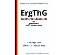 Ergotherapeutengesetz - ErgThG mit Ausbildungs- und Prüfungsordnung, 2. Auflage 2025: Die Gesetze der Bundesrepublik Deutschland