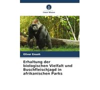 Erhaltung der biologischen Vielfalt und Buschfleischjagd in afrikanischen Parks