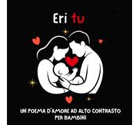 Eri tu l Un Poema d’Amore ad Alto Contrasto per Bambini: 8,5 x 8,5 | 26 pagine | Aiuta lo sviluppo visivo, poema d’amore, storia della buonanotte, ... bambino. Perfetto come regalo per un neonato.
