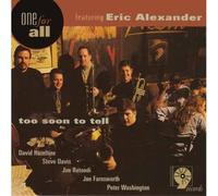 Eric Alexander & One for All - Too Soon to Tell