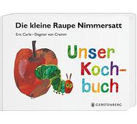 Eric Carle Dagmar Die kleine Raupe Nimmersatt - Unser Kochbuch: Mit 29 (Relié)