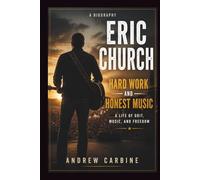 ERIC CHURCH: Hard Work And Honest Music: A Life Of Grit, Music, And Freedom