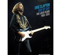 Eric Clapton, Day by Day: The Later Years, 1983-2013