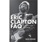 Eric Clapton FAQ by David Bowling David Bowling (Auteur)