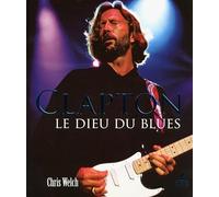 Eric Clapton - Le Dieu du Blues