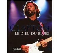 Eric Clapton - Le Dieu du Blues Chris Welch (Auteur)