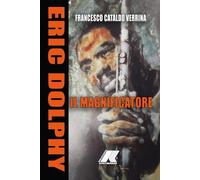 ERIC DOLPHY: IL MAGNIFICATORE